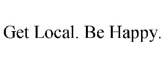 GET LOCAL. BE HAPPY.