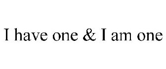 I HAVE ONE & I AM ONE