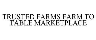 TRUSTED FARMS FARM TO TABLE MARKETPLACE