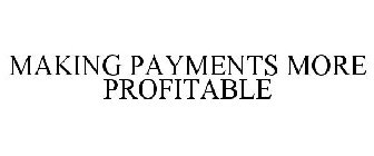 MAKING PAYMENTS MORE PROFITABLE