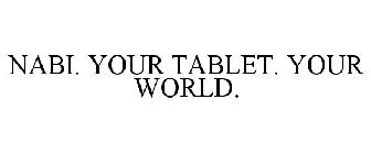 NABI. YOUR TABLET. YOUR WORLD.
