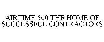 AIRTIME 500 THE HOME OF SUCCESSFUL CONTRACTORS