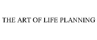 THE ART OF LIFE PLANNING