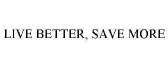 LIVE BETTER, SAVE MORE