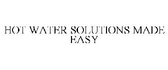 HOT WATER SOLUTIONS MADE EASY
