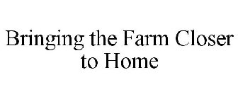 BRINGING THE FARM CLOSER TO HOME