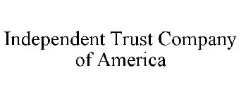 INDEPENDENT TRUST COMPANY OF AMERICA