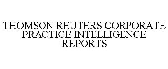 THOMSON REUTERS CORPORATE PRACTICE INTELLIGENCE REPORTS