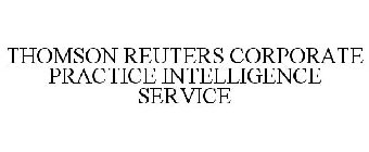 THOMSON REUTERS CORPORATE PRACTICE INTELLIGENCE SERVICE