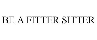 BE A FITTER SITTER