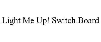 LIGHT ME UP! SWITCH BOARD