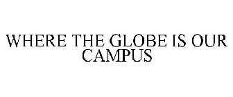 WHERE THE GLOBE IS OUR CAMPUS