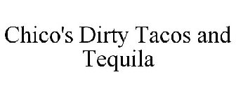 CHICO'S DIRTY TACOS AND TEQUILA
