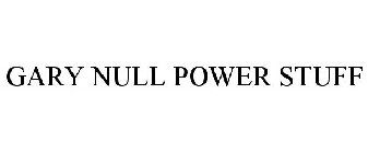 GARY NULL POWER STUFF