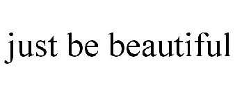 JUST BE BEAUTIFUL