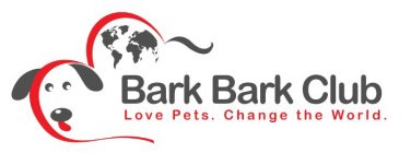BARK BARK CLUB LOVE PETS. CHANGE THE WORLD.