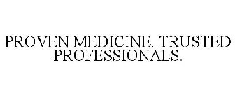 PROVEN MEDICINE. TRUSTED PROFESSIONALS.