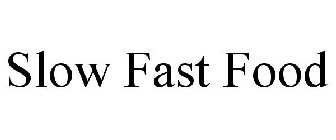 SLOW FAST FOOD