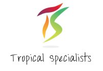 TS TROPICAL SPECIALISTS