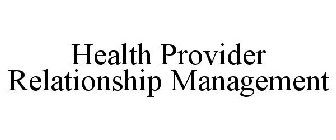 HEALTH PROVIDER RELATIONSHIP MANAGEMENT