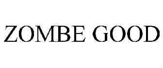 ZOMBE GOOD