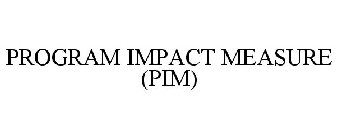 PROGRAM IMPACT MEASURE (PIM)