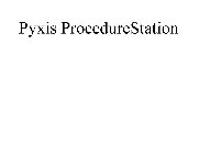 PYXIS PROCEDURESTATION
