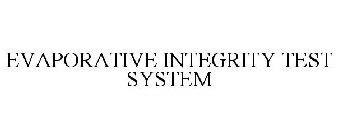 EVAPORATIVE INTEGRITY TEST SYSTEM