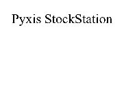 PYXIS STOCKSTATION