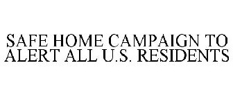 SAFE HOME CAMPAIGN TO ALERT ALL U.S. RESIDENTS