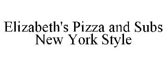 ELIZABETH'S PIZZA AND SUBS NEW YORK STYLE