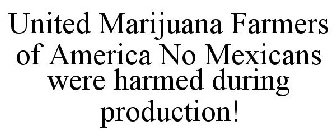 UNITED MARIJUANA FARMERS OF AMERICA NO MEXICANS WERE HARMED DURING PRODUCTION!