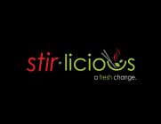 STIR-LICIOUS A FRESH CHANGE.