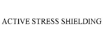 ACTIVE STRESS SHIELDING