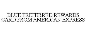 BLUE PREFERRED REWARDS CARD FROM AMERICAN EXPRESS