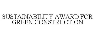 SUSTAINABILITY AWARD FOR GREEN CONSTRUCTION