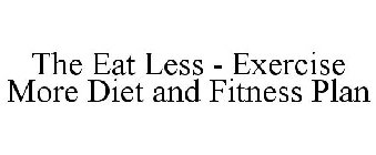 THE EAT LESS - EXERCISE MORE DIET AND FITNESS PLAN