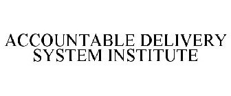 ACCOUNTABLE DELIVERY SYSTEM INSTITUTE