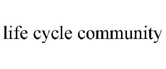 LIFE CYCLE COMMUNITY