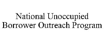 NATIONAL UNOCCUPIED BORROWER OUTREACH PROGRAM