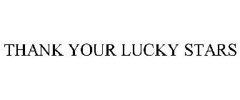 THANK YOUR LUCKY STARS