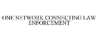 ONE NETWORK CONNECTING LAW ENFORCEMENT