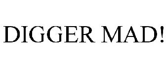DIGGER MAD!