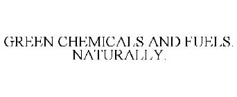 GREEN CHEMICALS AND FUELS. NATURALLY.