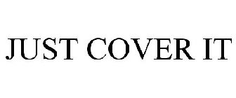 JUST COVER IT