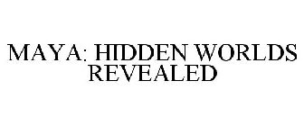 MAYA: HIDDEN WORLDS REVEALED