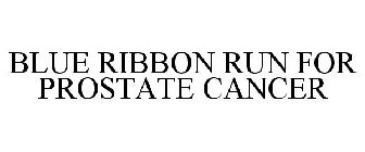 BLUE RIBBON RUN FOR PROSTATE CANCER
