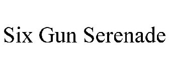 SIX GUN SERENADE