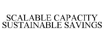 SCALABLE CAPACITY SUSTAINABLE SAVINGS