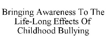 BRINGING AWARENESS TO THE LIFE-LONG EFFECTS OF CHILDHOOD BULLYING
